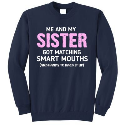 Me And My Sister Got Matching Smart Mouths Funny Sisters Tall Sweatshirt