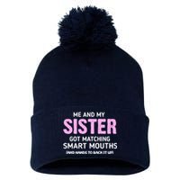 Me And My Sister Got Matching Smart Mouths Funny Sisters Pom Pom 12in Knit Beanie