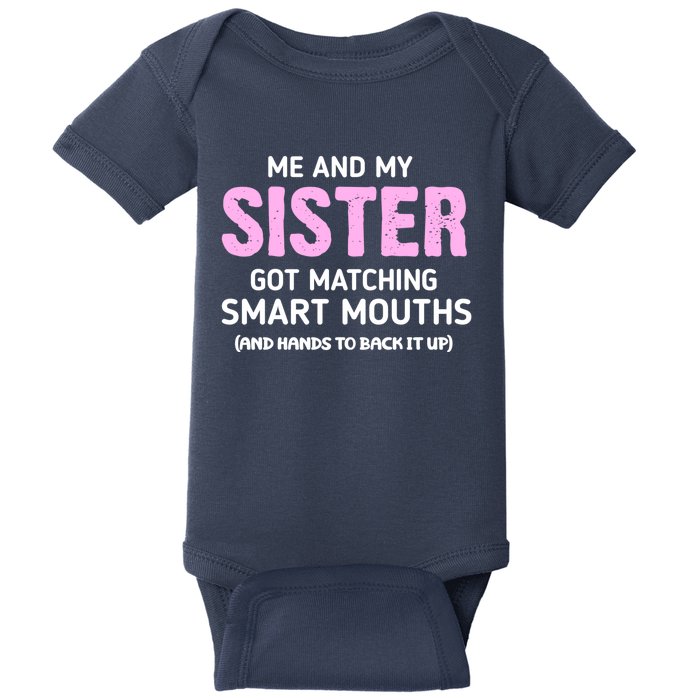 Me And My Sister Got Matching Smart Mouths Funny Sisters Baby Bodysuit