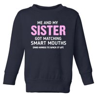 Me And My Sister Got Matching Smart Mouths Funny Sisters Toddler Sweatshirt