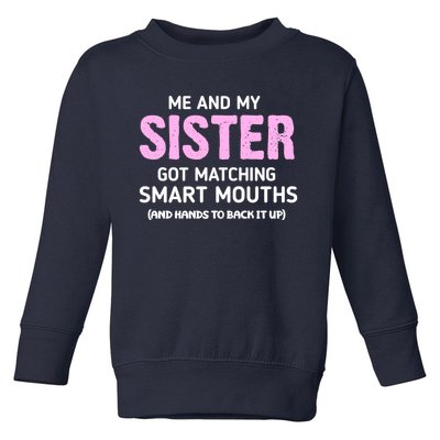 Me And My Sister Got Matching Smart Mouths Funny Sisters Toddler Sweatshirt