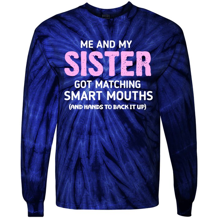 Me And My Sister Got Matching Smart Mouths Funny Sisters Tie-Dye Long Sleeve Shirt