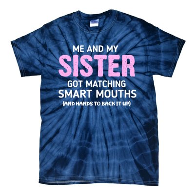 Me And My Sister Got Matching Smart Mouths Funny Sisters Tie-Dye T-Shirt