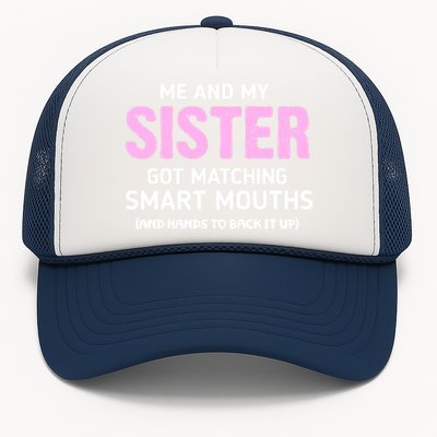 Me And My Sister Got Matching Smart Mouths Funny Sisters Trucker Hat