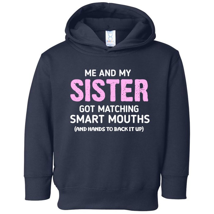 Me And My Sister Got Matching Smart Mouths Funny Sisters Toddler Hoodie