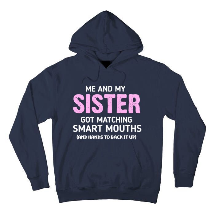 Me And My Sister Got Matching Smart Mouths Funny Sisters Tall Hoodie