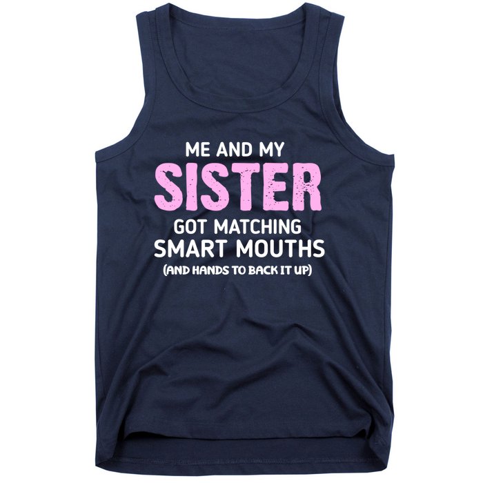 Me And My Sister Got Matching Smart Mouths Funny Sisters Tank Top