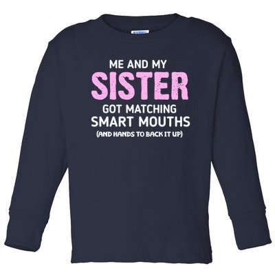 Me And My Sister Got Matching Smart Mouths Funny Sisters Toddler Long Sleeve Shirt