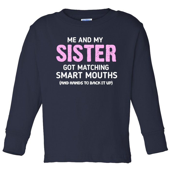 Me And My Sister Got Matching Smart Mouths Funny Sisters Toddler Long Sleeve Shirt