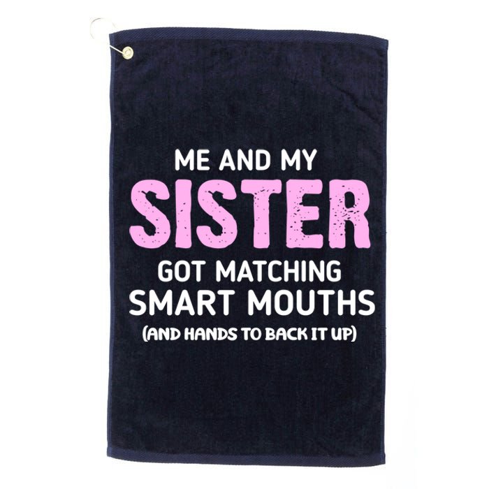 Me And My Sister Got Matching Smart Mouths Funny Sisters Platinum Collection Golf Towel