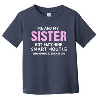 Me And My Sister Got Matching Smart Mouths Funny Sisters Toddler T-Shirt