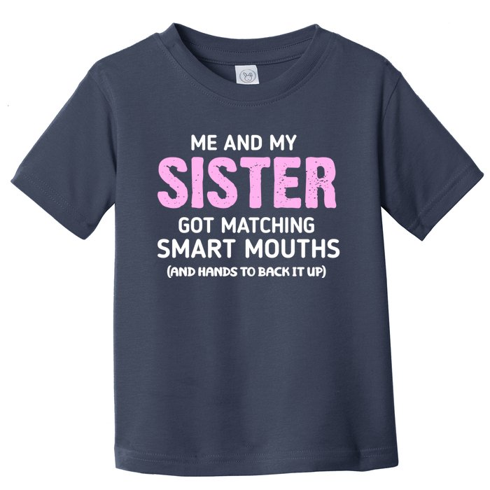 Me And My Sister Got Matching Smart Mouths Funny Sisters Toddler T-Shirt