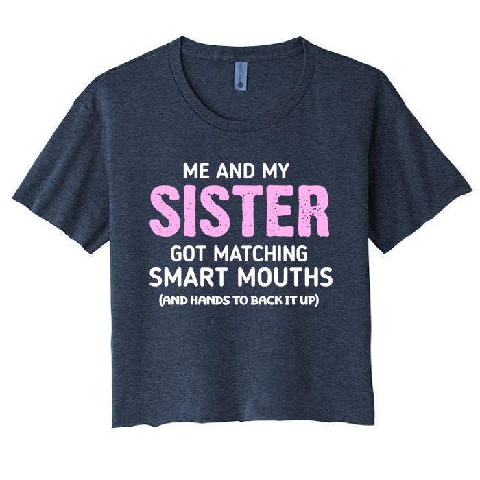 Me And My Sister Got Matching Smart Mouths Funny Sisters Women's Crop Top Tee