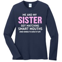 Me And My Sister Got Matching Smart Mouths Funny Sisters Ladies Long Sleeve Shirt