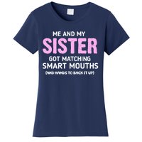 Me And My Sister Got Matching Smart Mouths Funny Sisters Women's T-Shirt