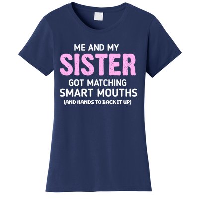 Me And My Sister Got Matching Smart Mouths Funny Sisters Women's T-Shirt