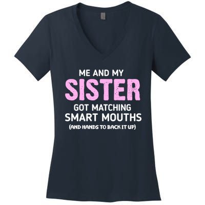 Me And My Sister Got Matching Smart Mouths Funny Sisters Women's V-Neck T-Shirt