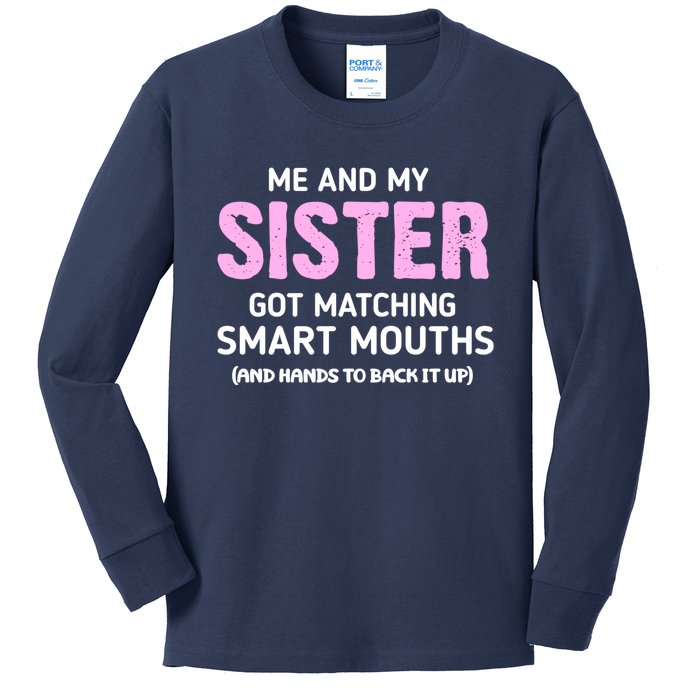 Me And My Sister Got Matching Smart Mouths Funny Sisters Kids Long Sleeve Shirt