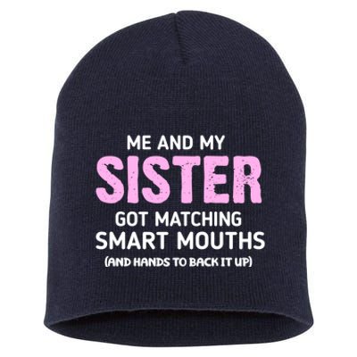 Me And My Sister Got Matching Smart Mouths Funny Sisters Short Acrylic Beanie