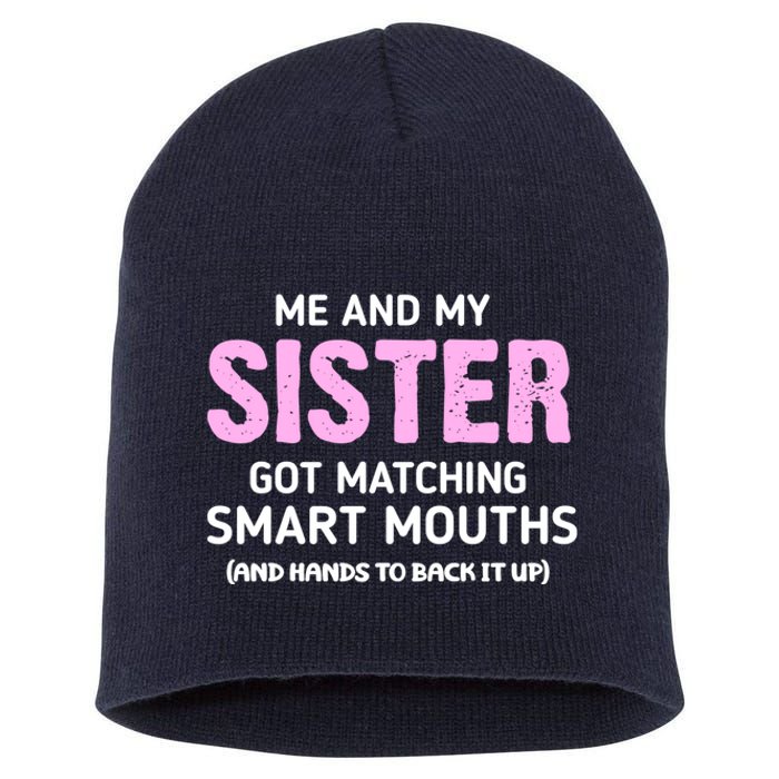 Me And My Sister Got Matching Smart Mouths Funny Sisters Short Acrylic Beanie