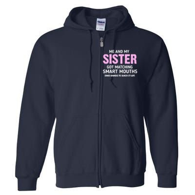 Me And My Sister Got Matching Smart Mouths Funny Sisters Full Zip Hoodie