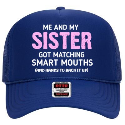 Me And My Sister Got Matching Smart Mouths Funny Sisters High Crown Mesh Back Trucker Hat