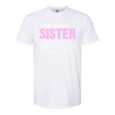 Me And My Sister Got Matching Smart Mouths Funny Sisters Softstyle CVC T-Shirt