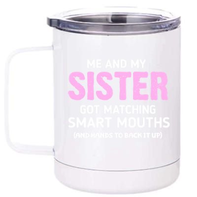 Me And My Sister Got Matching Smart Mouths Funny Sisters 12 oz Stainless Steel Tumbler Cup