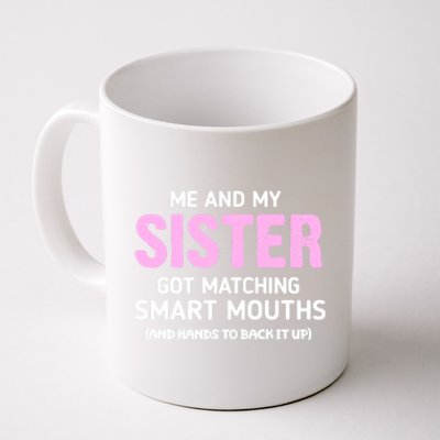 Me And My Sister Got Matching Smart Mouths Funny Sisters Coffee Mug