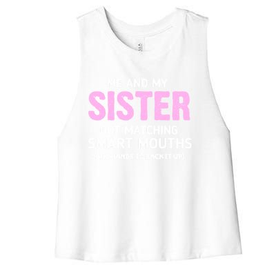 Me And My Sister Got Matching Smart Mouths Funny Sisters Women's Racerback Cropped Tank