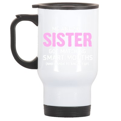 Me And My Sister Got Matching Smart Mouths Funny Sisters Stainless Steel Travel Mug