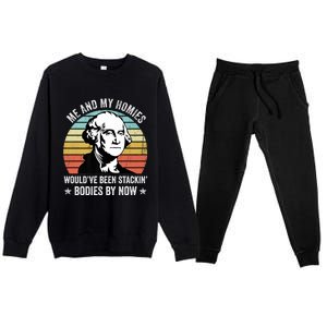 Me And My Homies Would Be Stacking Bodies By Now Gift Premium Crewneck Sweatsuit Set