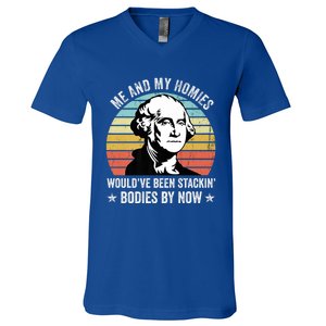 Me And My Homies Would Be Stacking Bodies By Now Gift V-Neck T-Shirt