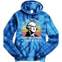 Me And My Homies Would Be Stacking Bodies By Now Gift Tie Dye Hoodie