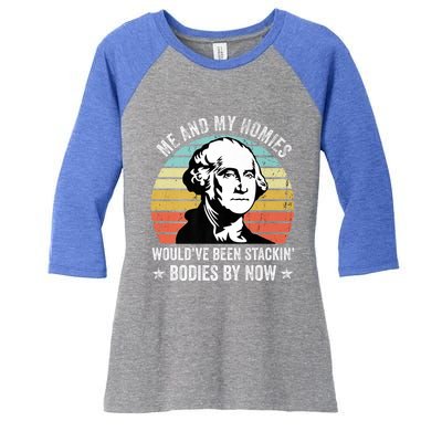 Me And My Homies Would Be Stacking Bodies By Now Gift Women's Tri-Blend 3/4-Sleeve Raglan Shirt