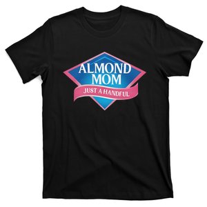 Middleclassfancy Almond Mom Just A Handful T-Shirt