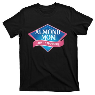 Middleclassfancy Almond Mom Just A Handful T-Shirt