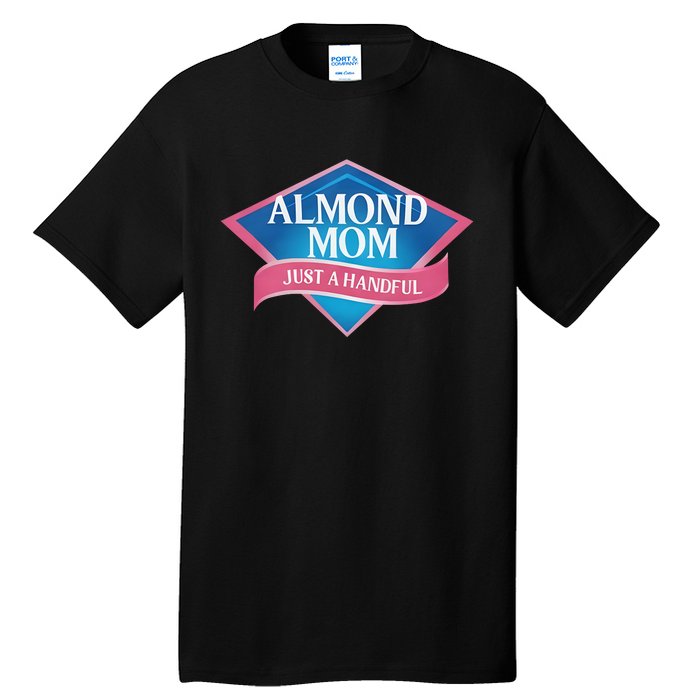 Middleclassfancy Almond Mom Just A Handful Tall T-Shirt