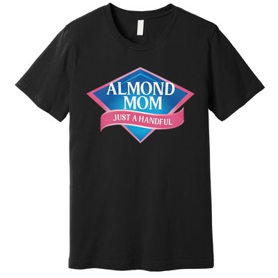 Middleclassfancy Almond Mom Just A Handful Premium T-Shirt