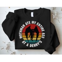 Mothman Ate My Entire Ass At A Denny's Sweatshirt