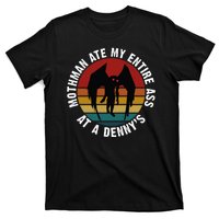 Mothman Ate My Entire Ass At A Denny's T-Shirt