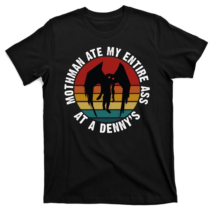 Mothman Ate My Entire Ass At A Denny's T-Shirt