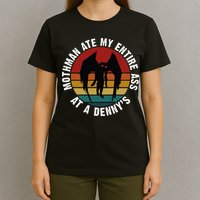 Mothman Ate My Entire Ass At A Denny's T-Shirt