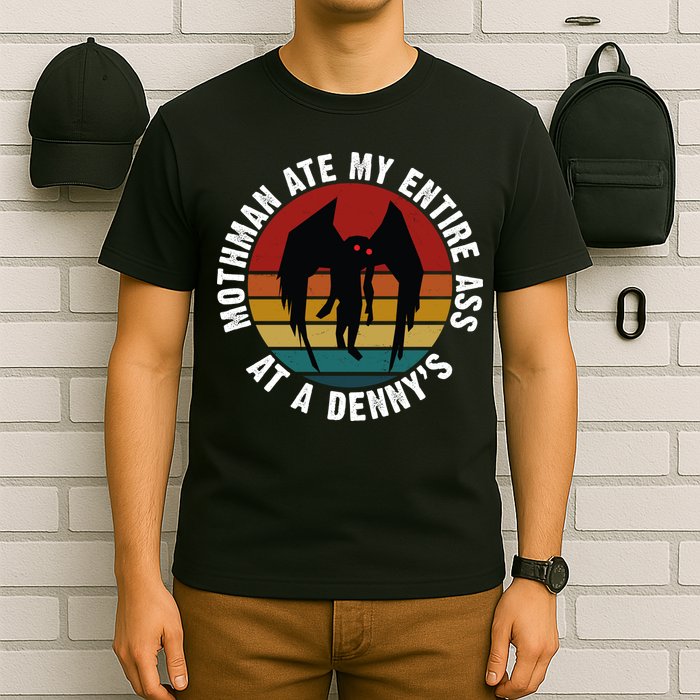 Mothman Ate My Entire Ass At A Denny's T-Shirt