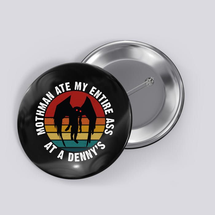 Mothman Ate My Entire Ass At A Denny's Button