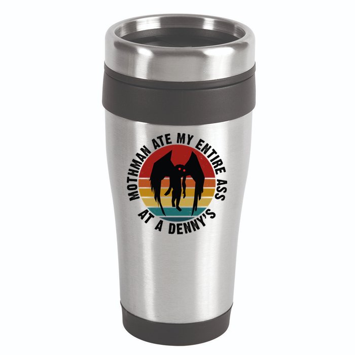 Mothman Ate My Entire Ass At A Denny's 16oz Travel Tumbler