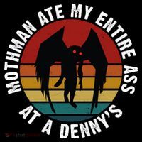 Mothman Ate My Entire Ass At A Denny's Poster