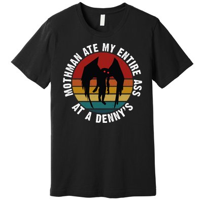 Mothman Ate My Entire Ass At A Denny's Premium T-Shirt