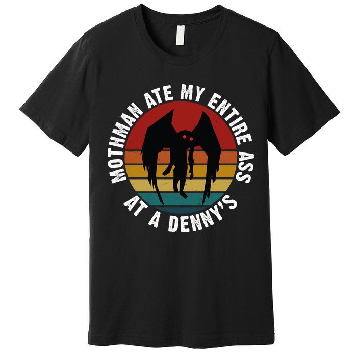 Mothman Ate My Entire Ass At A Denny's Premium T-Shirt