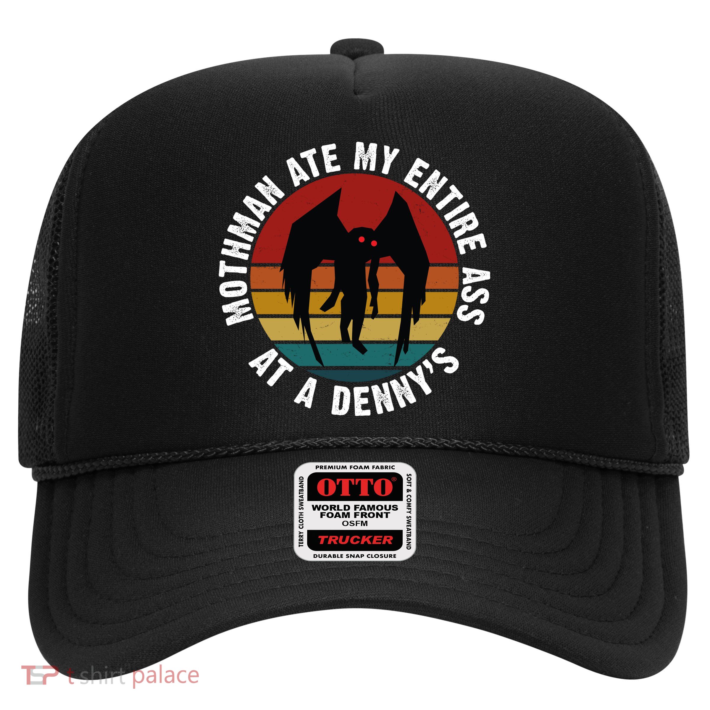 Mothman Ate My Entire Ass At A Denny's Trucker Hat